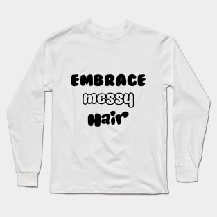 Embrace Messy Hair! (Black) Long Sleeve T-Shirt